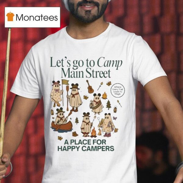 Let S To Camp Main Street A Place For Happy Campers T Shirt