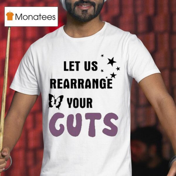 Let Us Rearrange Your Guts T Shirt