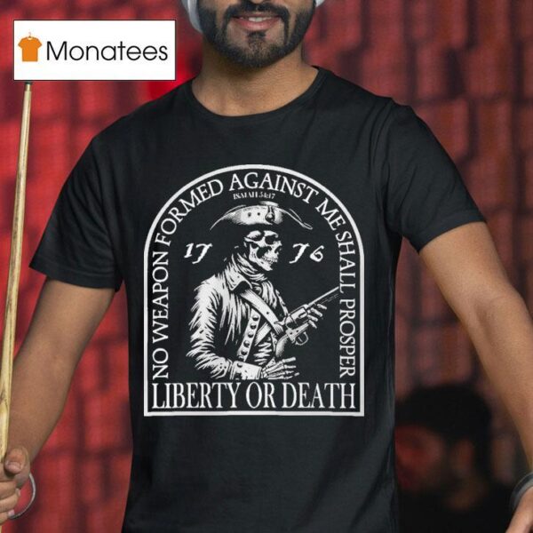 Liberty Or Death No Weapon Formed Against Me Shall Prosper Skull Patriot T Shirt