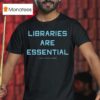 Libraries Are Essential Better South Better World T Shirt