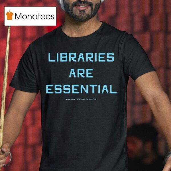 Libraries Are Essential Better South Better World T Shirt