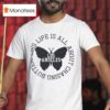 Life Is All About Chasing Butterflies T Shirt