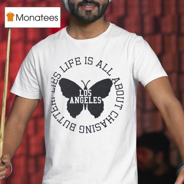 Life Is All About Chasing Butterflies T Shirt