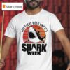 Live Every Week Like It S Shark Week Vintage T Shirt