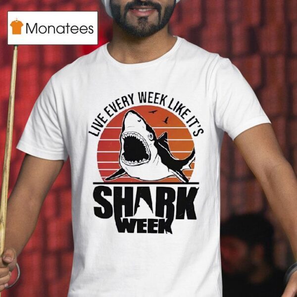 Live Every Week Like It S Shark Week Vintage T Shirt