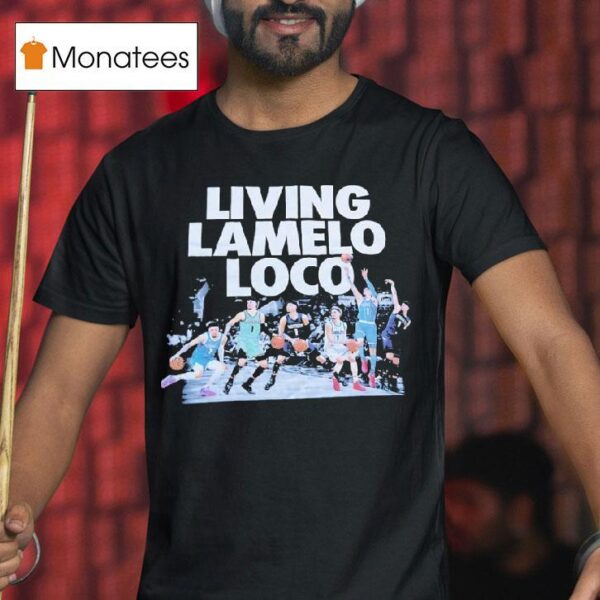 Living Lamelo Loco Basketball Teams T Shirt