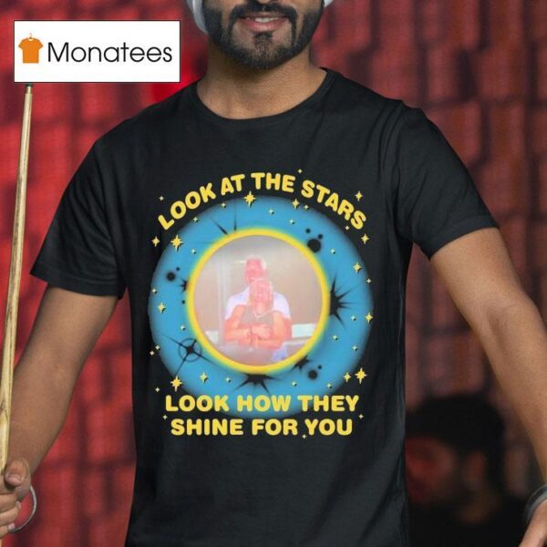 Look At The Stars Look How They Shine For You T Shirt
