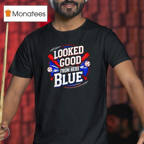 Looked Good From Here Blue Baseball Quote Sarcastic T Shirt