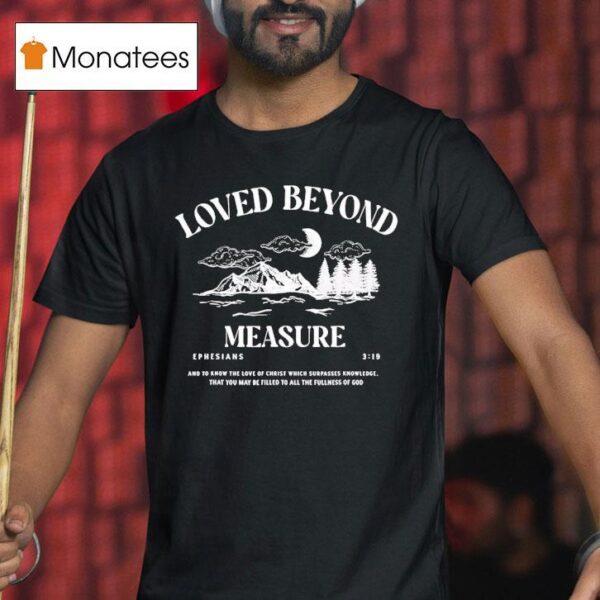 Loved Beyond Measure Ephesians T Shirt