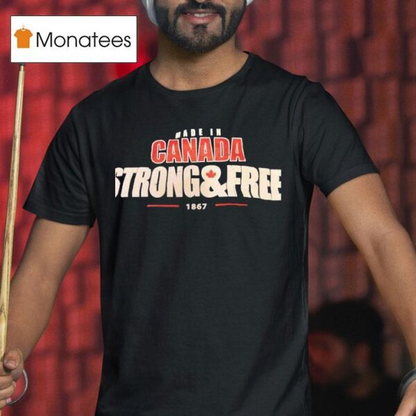 Made In Canada Strong And Free T Shirt
