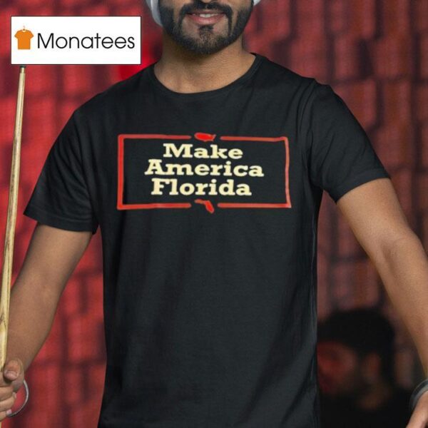 Make America Florida T Shirt