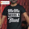 Mama Needs A Blun T Shirt