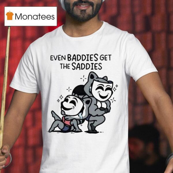 Mandatoryfunday Even Baddies Get Saddies Mask T Shirt