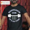 Mandelbaum Gym It S Go Time T Shirt
