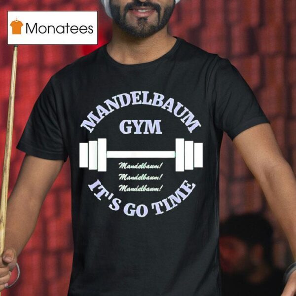 Mandelbaum Gym It S Go Time T Shirt