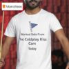 Marked Safe From Coldplay Kiss Cam Today T Shirt