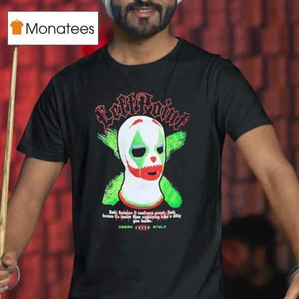 Mask Clown Left Point Smile Because It Confuses People Smile T Shirt