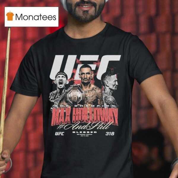 Max Holloway Ufc And Still Bmf Champion T Shirt
