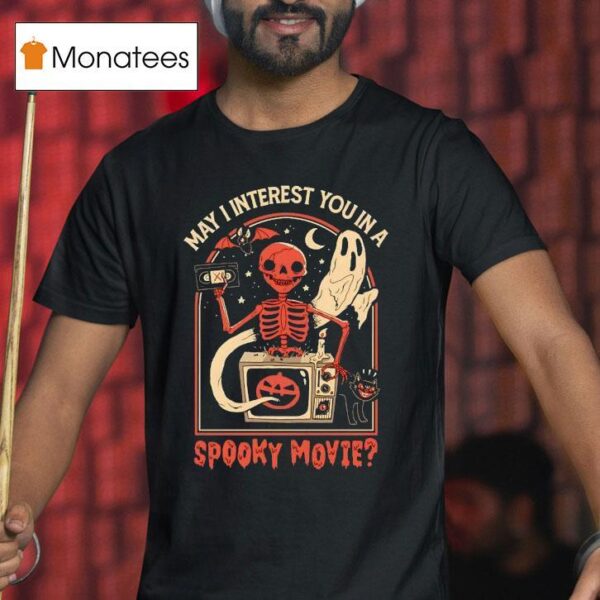 May I Interest You In A Spooky Movie T Shirt