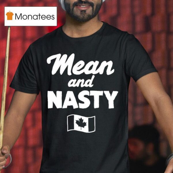 Mean And Nasty Canada T Shirt