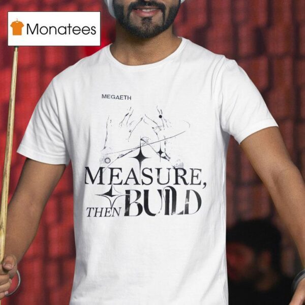 Megadeth Measure Then Build T Shirt