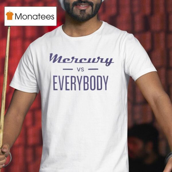 Mercury Vs Everybody Phoenix Mercury T Shirt