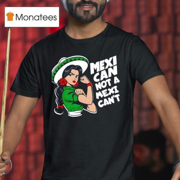 Mexican Not A Mexican T Mexicana Mes Patrio Mexico T Shirt