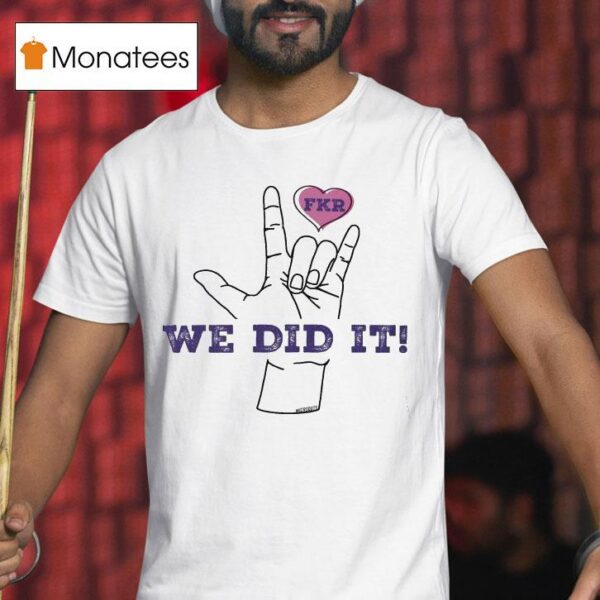 Microdots We Did It Frk Hand Hear T Shirt