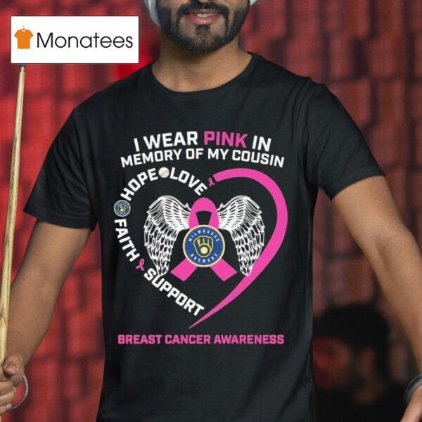 Milwaukee Brewers I Wear Pink In Memory Of My Cousin Hope Love Faith Support Breast Cancer Awareness T Shirt