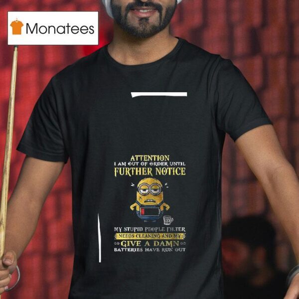 Minion Attention I Am Out Of Order Until Further Notice T Shirt