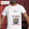 Minion Stop Asking Why My Sister S Crazy She Doesn T Ask Why You Re So Stupid T Shirt