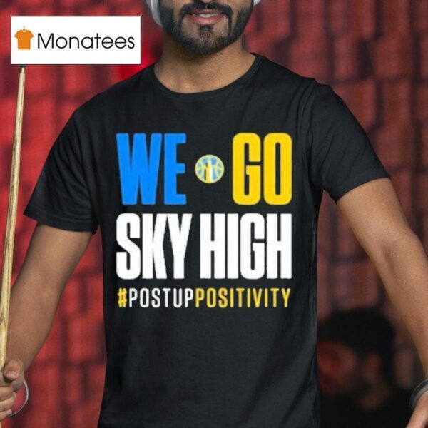 Minnesota Lynx Vs Chicago Sky We Go Sky High Post Up Positivity T Shirt