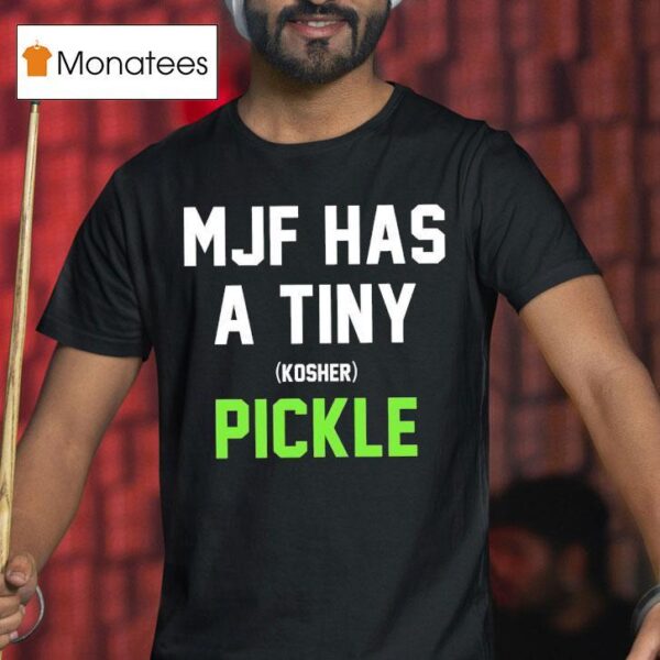 Mjf Has A Tiny Kosher Pickle T Shirt