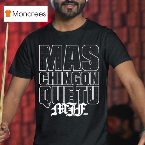 Mjf Mas Chingon Que Tu Aew T Shirt