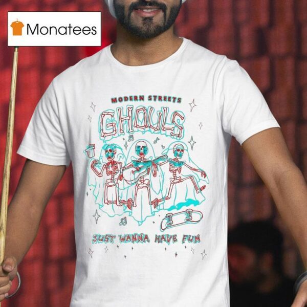 Modern Streets Ghouls Just Wanna Have Fun Skeletons T Shirt