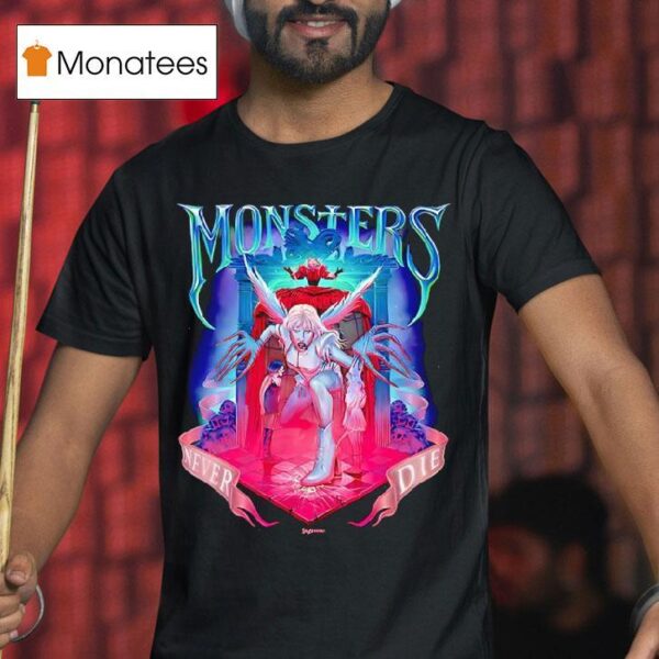 Monsters Never Die T Shirt