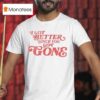 Morgan Wallen I Got Better Since You Got Gone T Shirt
