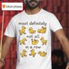 Most Definitely Not All In A Row Ducks T Shirt