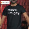 Move I M Gay T Shirt