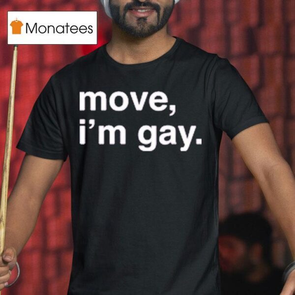 Move I M Gay T Shirt