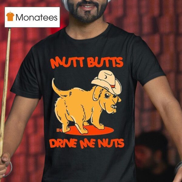 Mutt Butts Drive Me Nuts Dog T Shirt