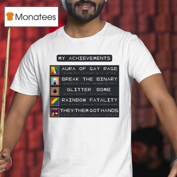 My Achievements Aura Of Gay Rage Break The Binary Glitter Bomb Rainbow Fatality They Them Got Hands T Shirt