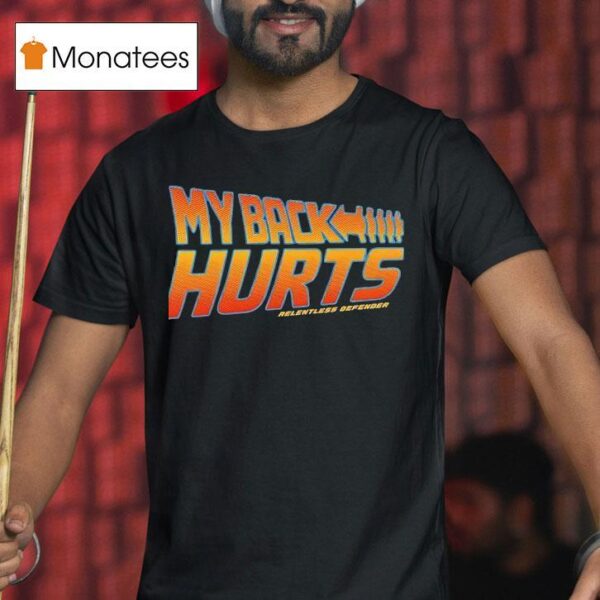 My Back Hurts Relentless Defender T Shirt