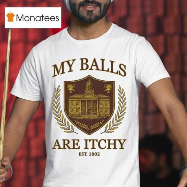 My Balls Are Itchy University Est T Shirt