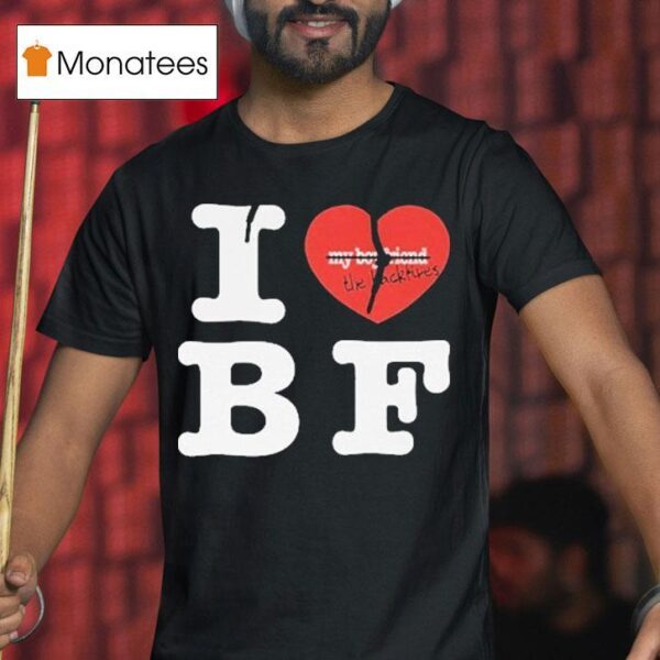 My Boyfriend The Backfires I Love Bf T Shirt