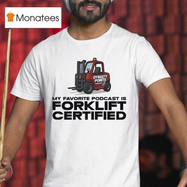 My Favorite Podcast Is Forklift Certified T Shirt