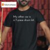 My Other Car Is A Piece Drum Ki T Shirt