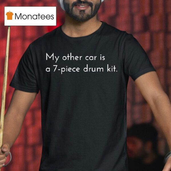 My Other Car Is A Piece Drum Ki T Shirt