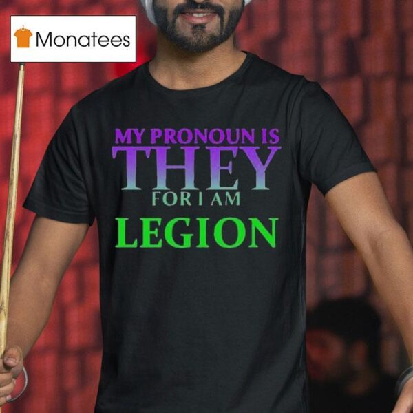 My Pronoun Is They For I Am Legion T Shirt