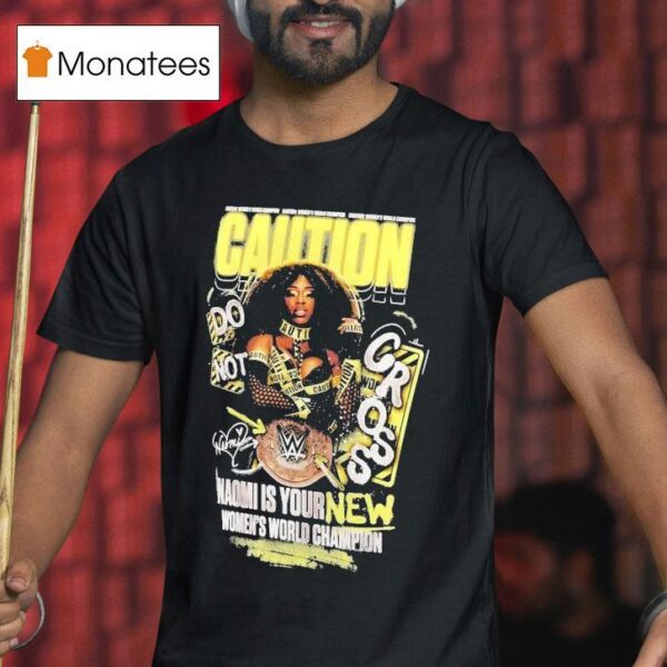 Naomi Is Your New Caution Women S World Champion T Shirt